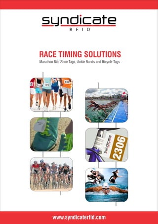 RACE TIMING SOLUTIONS
Marathon Bib, Shoe Tags, Ankle Bands and Bicycle Tags
Marathon
2016
www.syndicaterfid.com
R F I D
RFID
 