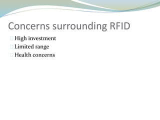 Concerns surrounding RFID
High investment
Limited range
Health concerns
 