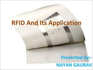 RFID And Its Application Presented by:- NAYAN GAURAV 