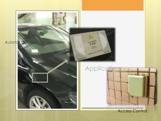 Autotoll (Electronic toll collection)




                                        Applications




                                                  Access Control
 