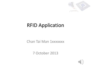 RFID Application
Chan Tai Man 1xxxxxxx
7 October 2013
 