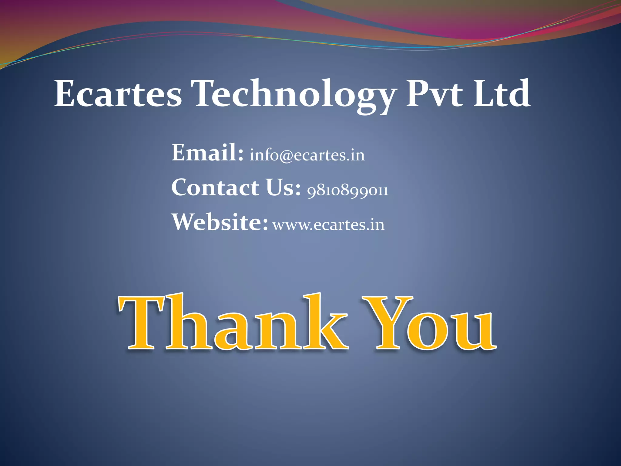 Email: info@ecartes.in
Contact Us: 9810899011
Website: www.ecartes.in
Ecartes Technology Pvt Ltd
 