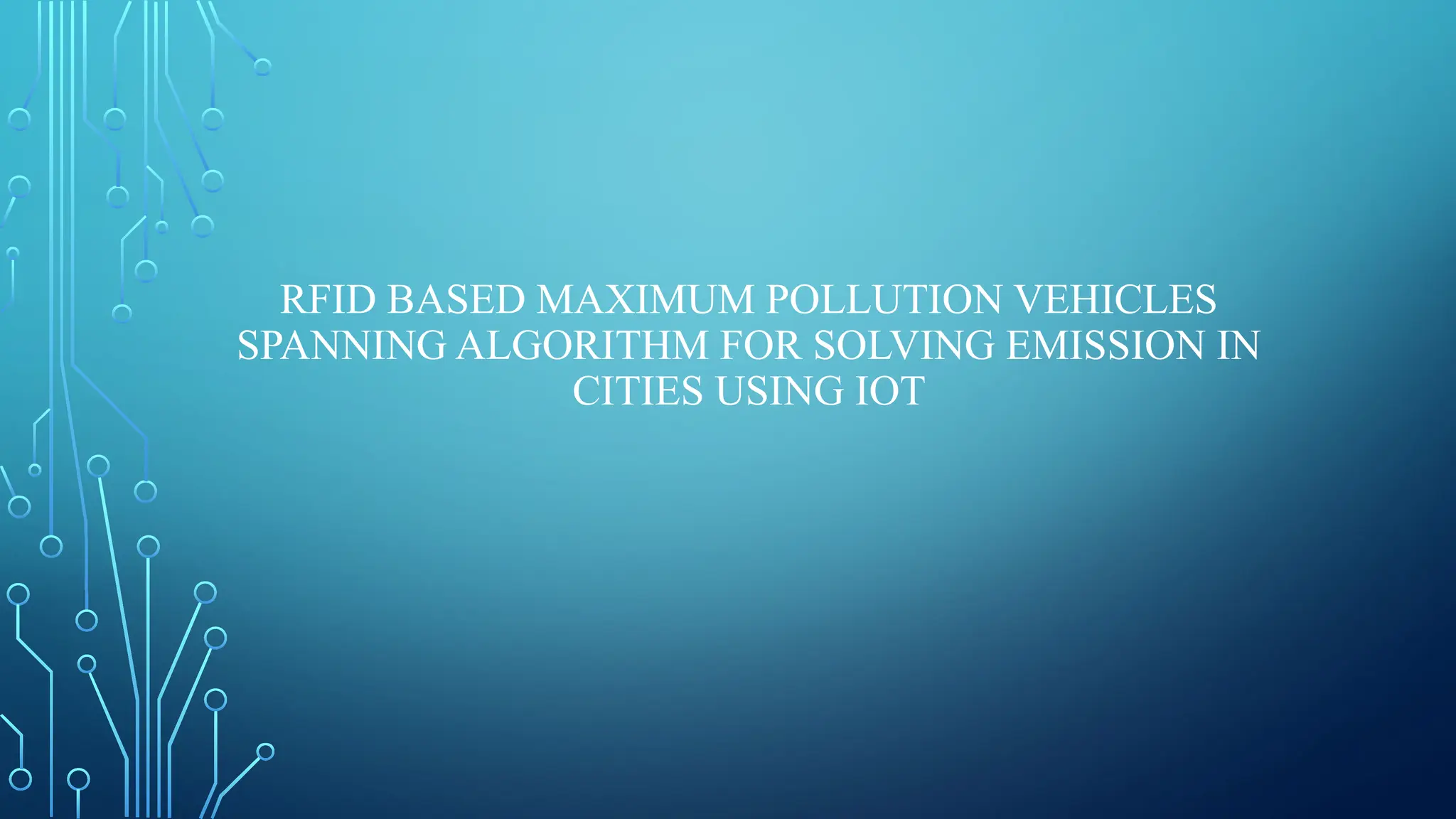 RFID BASED MAXIMUM POLLUTION VEHICLES
SPANNING ALGORITHM FOR SOLVING EMISSION IN
CITIES USING IOT
 