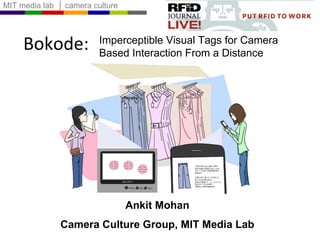 Bokode: Ankit Mohan Camera Culture Group, MIT Media Lab Imperceptible Visual Tags for Camera Based Interaction From a Distance 