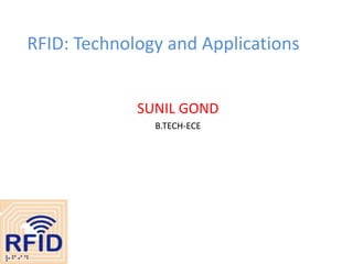 RFID: Technology and Applications
SUNIL GOND
B.TECH-ECE

 