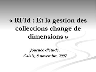 « RFId : Et la gestion des collections change de dimensions » ,[object Object]