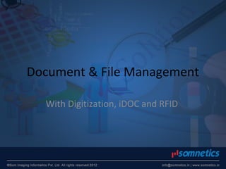 Document & File Management
With Digitization, iDOC and RFID
 