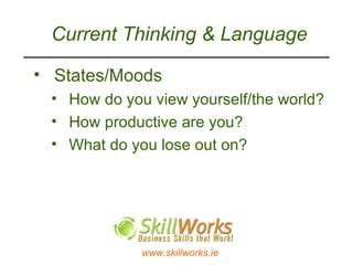 Current Thinking & Language States/Moods How do you view yourself/the world? How productive are you? What do you lose out on? 