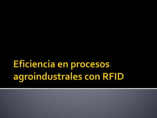 Eficiencia en procesos agroindustrales con RFID 