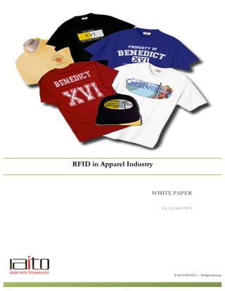 WHITE PAPER
Ver 1.0 (April 2013)
RFID in Apparel Industry
©	
  IAITO	
  INFOTECH	
  	
  |	
  	
  All	
  Right	
  Reserved	
  
 
