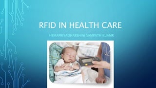 RFID IN HEALTH CARE
HEMAPRIYADHARSHINI SAMPATH KUAMR
 