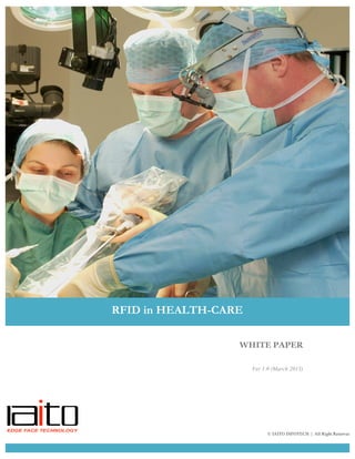 WHITE PAPER
Ver 1.0 (March 2013)
RFID in HEALTH-CARE
© IAITO INFOTECH | All Right Reserved
 