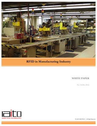 WHITE PAPER
Ver 1.0 (Nov 2013)
RFID in Manufacturing Industry
©	
  IAITO	
  INFOTECH	
  	
  |	
  	
  All	
  Right	
  Reserved	
  
 