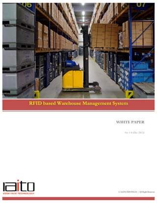 WHITE PAPER
Ver 1.0 (Dec 2013)
RFID based Warehouse Management System
© IAITO INFOTECH | All Right Reserved
 