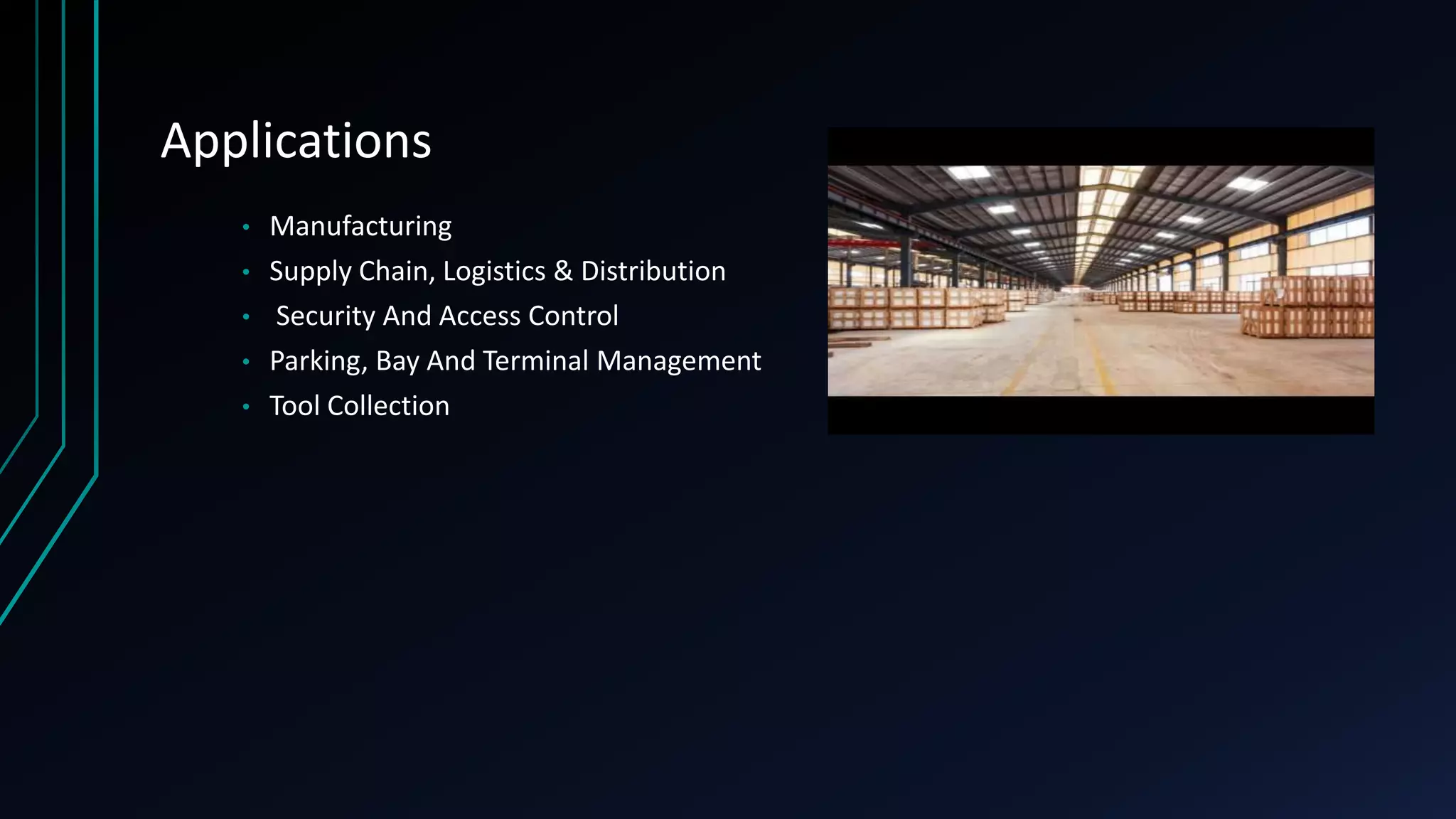 Applications • Manufacturing • Supply Chain, Logistics & Distribution • Security And Access Control • Parking, Bay And Terminal Management • Tool Collection 