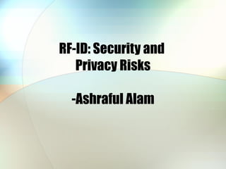RF-ID: Security and  Privacy Risks -Ashraful Alam 