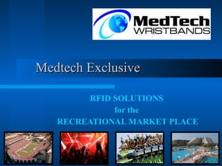 Medtech Exclusive RFID SOLUTIONS  for the  RECREATIONAL MARKET PLACE 