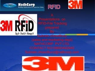          RFID A Presentations  on  RFID-File Tracking prepared  By Subrato chowdhury (sales and marketing-dept) NATHCORP  PVT LTD. CONTACT NO:09693492940 Subrato.chowdhury@nathcorp.com 9/7/2010 NATHCORP 1 