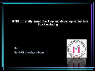 RFID proximity based checking and detecting expiry date
Stock updating

 