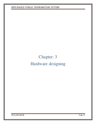 RFID BASED PUBLIC INFORMATION SYSTEM
GECJ, JHALAWAR Page 14
Chapter: 3
Hardware designing
 
