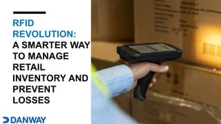 RFID
REVOLUTION:
A SMARTER WAY
TO MANAGE
RETAIL
INVENTORY AND
PREVENT
LOSSES
 