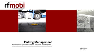 1 Copyright © 2016, rfmobi and/or its affiliates. All rights reserved.1
Parking Management
Wireless sensor system which detects free spaces at parking areas
Rogerio Raffanti
CBO - Partner
 