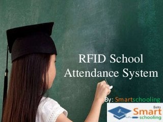 RFID School
Attendance System
By: Smartschooling

 