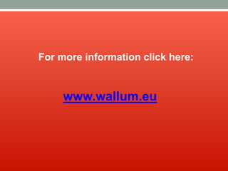 For more information click here:
www.wallum.eu
 