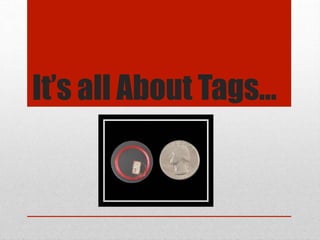 It’s all About Tags…
 