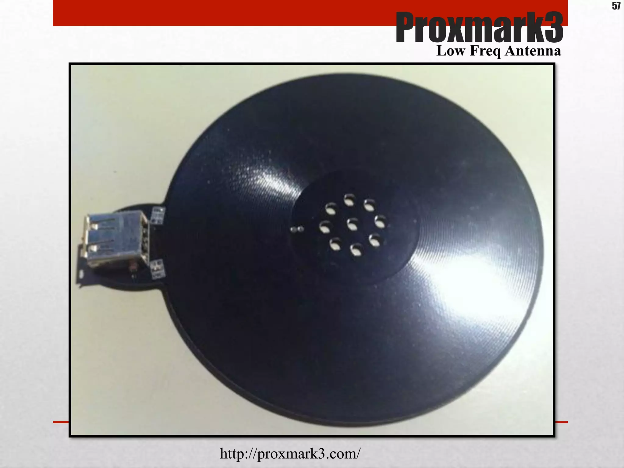 Proxmark3
http://proxmark3.com/
Low Freq Antenna
57
 