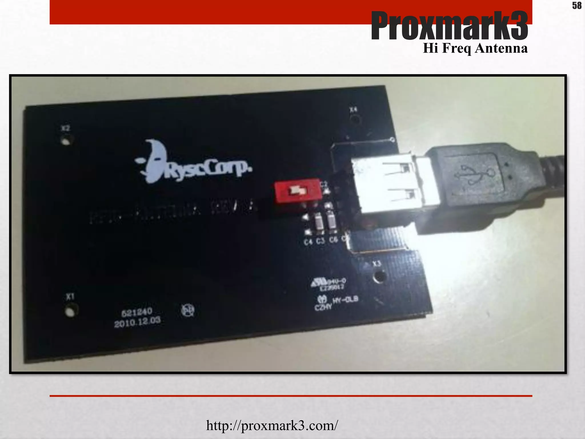 Proxmark3
http://proxmark3.com/
Hi Freq Antenna
58
 