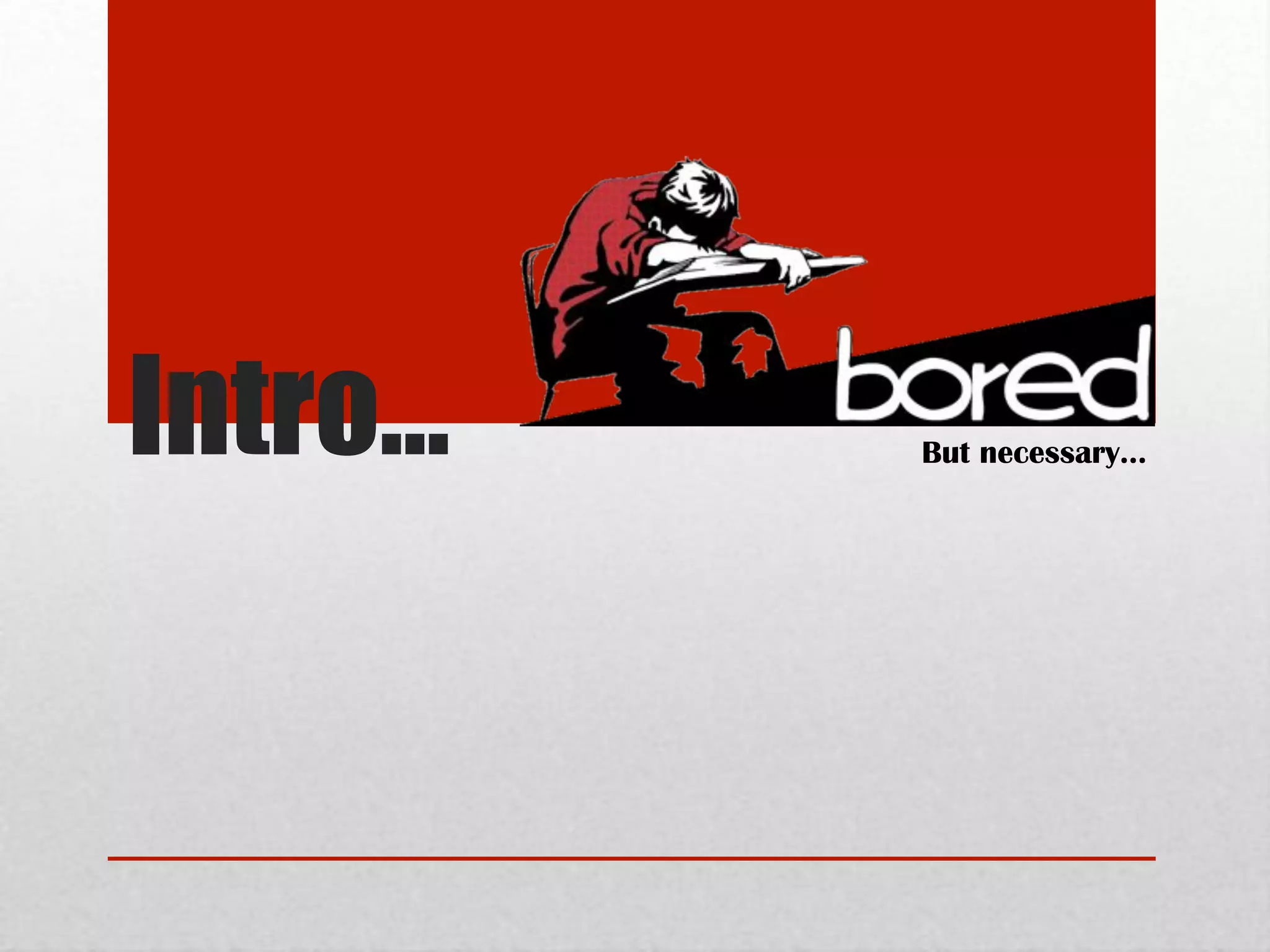 Intro… But necessary…
 