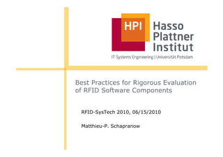Best Practices for Rigorous Evaluation
of RFID Software Components


 RFID-SysTech 2010, 06/15/2010

 Matthieu-P. Schapranow
 