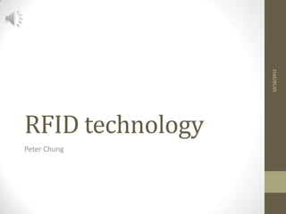 10/16/2012
RFID technology
Peter Chung
 