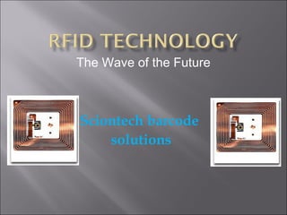 Sciontech barcode
solutions
The Wave of the Future
 
