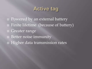  Powered by an external battery
 Finite lifetime (because of battery)
 Greater range
 Better noise immunity
 Higher data transmission rates
 