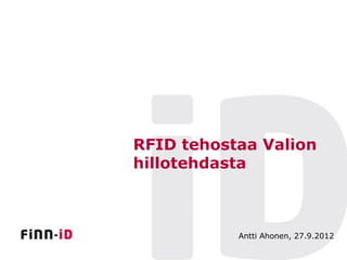 RFID tehostaa Valion
hillotehdasta



           Antti Ahonen, 27.9.2012
 