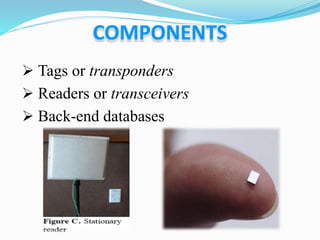  Tags or transponders
 Readers or transceivers
 Back-end databases
 