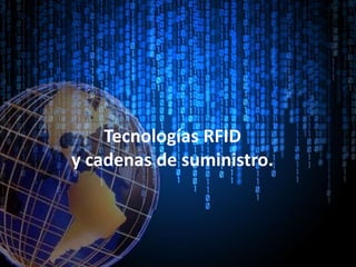 Tecnologías RFID
y cadenas de suministro.

 