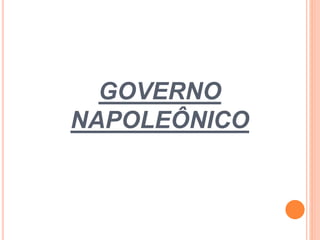 GOVERNO
NAPOLEÔNICO
 