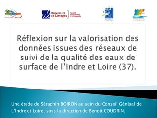 Une étude de Séraphin BOIRON au sein du Conseil Général de L’Indre et Loire, sous la direction de Benoit COUDRIN. 