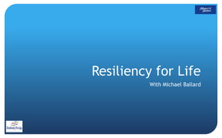 Resiliency for Life
With Michael Ballard
 