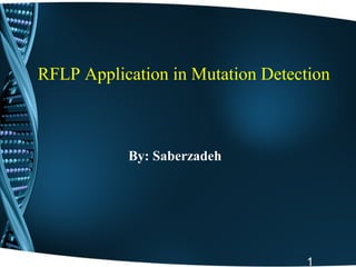 RFLP Application in Mutation Detection
By: Saberzadeh
1
 