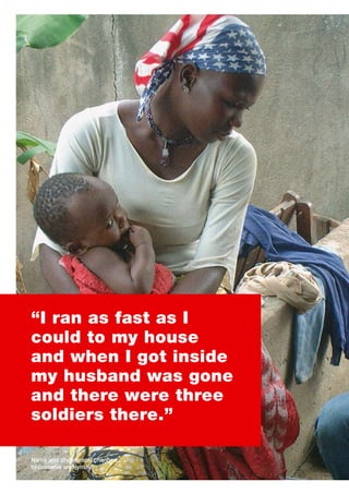 “I ran as fast as I
could to my house
and when I got inside
my husband was gone
and there were three
soldiers there.”

Name and photograph changed
to preserve anonymity
 