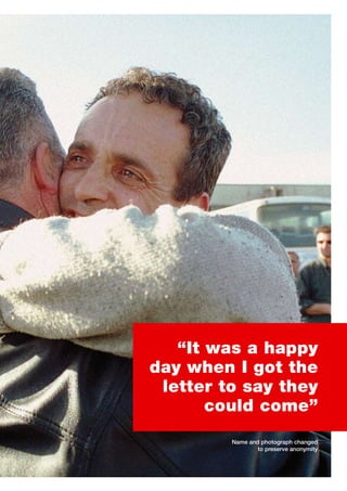 “It was a happy
day when I got the
 letter to say they
       could come”
         Name and photograph changed
                 to preserve anonymity
 