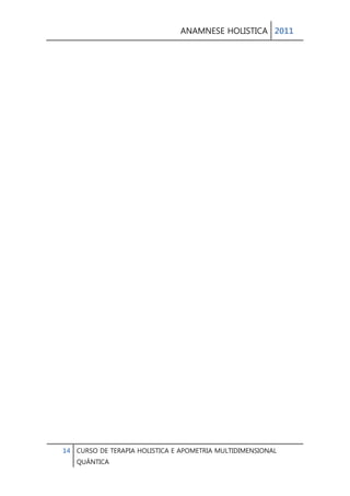 ANAMNESE HOLISTICA 2011 
14 CURSO DE TERAPIA HOLISTICA E APOMETRIA MULTIDIMENSIONAL 
QUÂNTICA 
