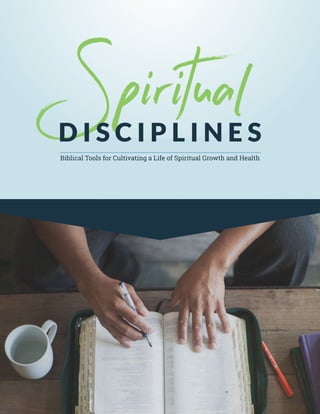 SpiritualD I S C I P L I N E S
Biblical Tools for Cultivating a Life of Spiritual Growth and Health
 