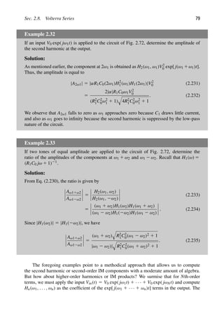 Sec. 2.8. Volterra Series 79
Example 2.32
If an input V0 exp( jω1t) is applied to the circuit of Fig. 2.72, determine the amplitude of
the second harmonic at the output.
Solution:
As mentioned earlier, the component at 2ω1 is obtained as H2(ω1, ω1)V2
0 exp[ j(ω1 1ω1)t].
Thus, the amplitude is equal to
|A2ω1| 5 |αR1C0(2ω1)H2
1(ω1)H1(2ω1)|V2
0 (2.231)
5
2|α|R1C0ω1V2
0
(R2
1C2
0ω2
1 1 1)

4R2
1C2
0ω2
1 1 1
. (2.232)
We observe that A2ω1 falls to zero as ω1 approaches zero because C1 draws little current,
and also as ω1 goes to inﬁnity because the second harmonic is suppressed by the low-pass
nature of the circuit.
Example 2.33
If two tones of equal amplitude are applied to the circuit of Fig. 2.72, determine the
ratio of the amplitudes of the components at ω1 1 ω2 and ω1 2 ω2. Recall that H1(ω) 5
(R1C0 jω 1 1)21.
Solution:
From Eq. (2.230), the ratio is given by
Aω11ω2
Aω12ω2
5
H2(ω1, ω2)
H2(ω1, 2ω2)
(2.233)
5
(ω1 1 ω2)H1(ω2)H1(ω1 1 ω2)
(ω1 2 ω2)H1(2ω2)H1(ω1 2 ω2)
. (2.234)
Since |H1(ω2)| 5 |H1(2ω2)|, we have
Aω11ω2
Aω12ω2
5
(ω1 1 ω2)

R2
1C2
0(ω1 2 ω2)2 1 1
|ω1 2 ω2)|

R2
1C2
0(ω1 1 ω2)2 1 1
. (2.235)
The foregoing examples point to a methodical approach that allows us to compute
the second harmonic or second-order IM components with a moderate amount of algebra.
But how about higher-order harmonics or IM products? We surmise that for Nth-order
terms, we must apply the input Vin(t) 5 V0 exp( jω1t) 1 · · · 1 V0 exp( jωNt) and compute
Hn(ω1, . . . , ωn) as the coefﬁcient of the exp[ j(ω1 1 · · · 1 ωn)t] terms in the output. The
 
