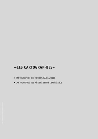 © Apec - Référentiel des métiers cadres de l’Internet 
–LES CARTOGRAPHIES– 
• CARTOGRAPHIE DES MÉTIERS PAR FAMILLE 
• CARTOGRAPHIE DES MÉTIERS SELON L’EXPÉRIENCE 
 