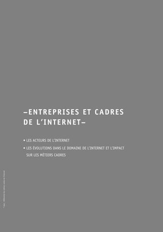 © Apec - Référentiel des métiers cadres de l’Internet 
–ENTREPRISES ET CADRES 
DE L’INTERNET– 
• LES ACTEURS DE L’INTERNET 
• LES ÉVOLUTIONS DANS LE DOMAINE DE L’INTERNET ET L’IMPACT 
SUR LES MÉTIERS CADRES 
 